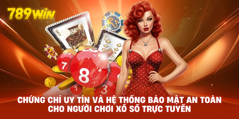 Chứng chỉ uy tín và hệ thống bảo mật an toàn cho người chơi xổ số trực tuyến.
