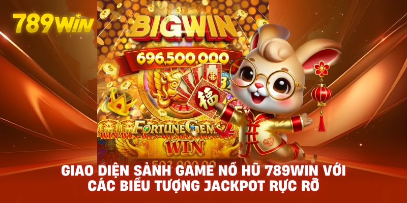 Giao diện sảnh game Nổ hũ 789win với các biểu tượng Jackpot rực rỡ