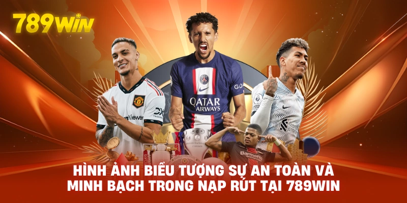 Hình ảnh biểu tượng sự an toàn và minh bạch trong nạp rút tại 789WIN.