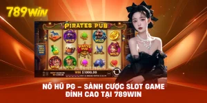 Nổ Hũ PG – Sảnh Cược Slot Game Đỉnh Cao Tại 789WIN